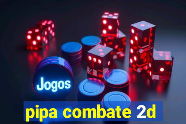 pipa combate 2d